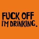 F*ck off I'm drinking, majica - slika 2