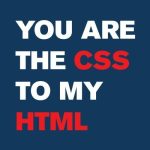 You are the CSS to my HTML, majica - slika 2