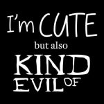 I'm cute but also kind of evil, majica - slika 2