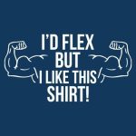 I'd flex but I like this shirt, majica - slika 2