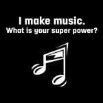 I make music, what is your super power, majica - slika 2
