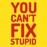 You can't fix stupid, majica - slika 2