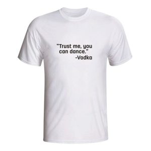 Trust me you can dance vodka, majica