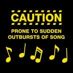 Caution Prone to sudden outbursts of song, majica - slika 2
